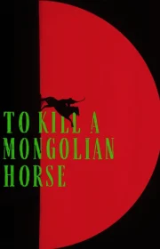 دانلود فیلم To Kill a Mongolian Horse 2024 بدون سانسور با زیرنویس فارسی چسبیده